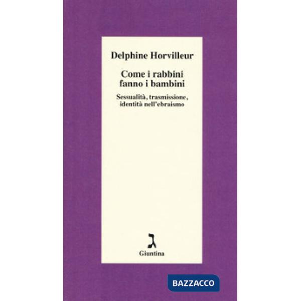 Come i rabbini fanno i bambini. Sessualità, trasmissione, identità nell'ebraismo