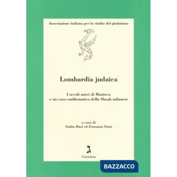 Lombardia judaica. I secoli aurei di Mantova e un caso emblematico della Shoah milanese