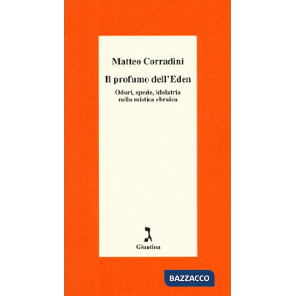 Profumo dell'Eden. Odori, spezie, idolatria nella mistica ebraica (Il)