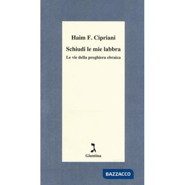 Schiudi le mie labbra. Le vie della preghiera ebraica