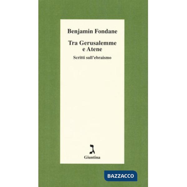 Tra Gerusalemme e Atene. Scritti sull'ebraismo