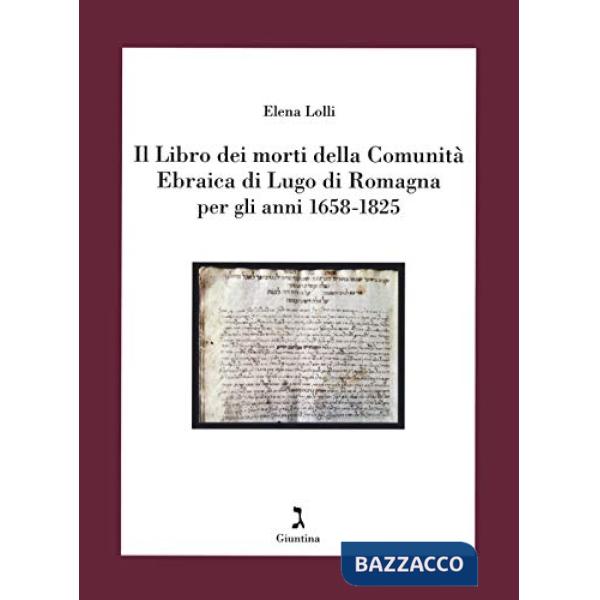Libro dei morti della Comunità Ebraica di Lugo di Romagna per gli anni 1658-1825 (Il)