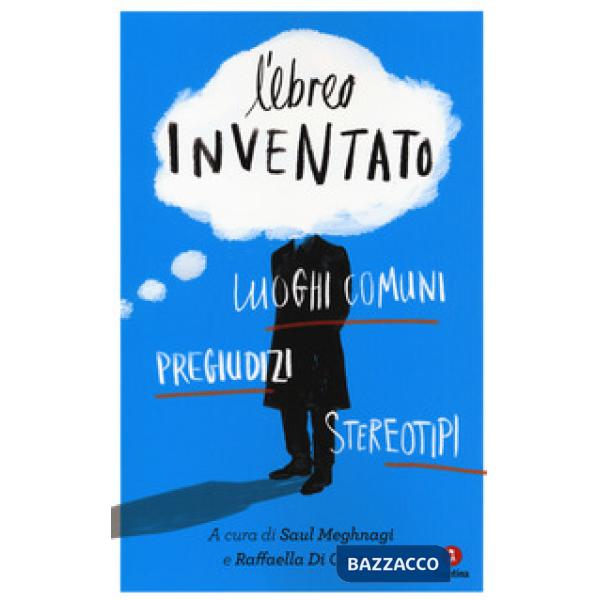 Ebreo inventato. Luoghi comuni, pregiudizi, stereotipi (L')