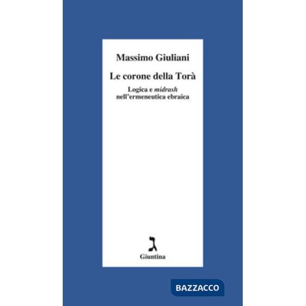 Corone della Torà. Logica e Midrash nell'ermeneutica ebraica (Le)