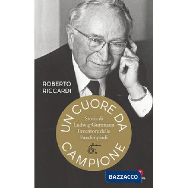 Cuore da campione. Storia di Ludwig Guttmann, inventore delle Paralimpiadi (Un)