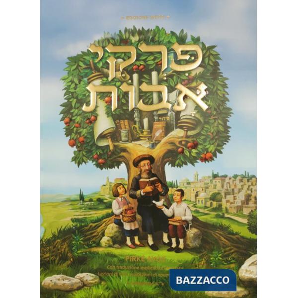 Massime dei padri. Pirké Avòt. Con traduzione a fronte, commenti, schede tematiche e racconti