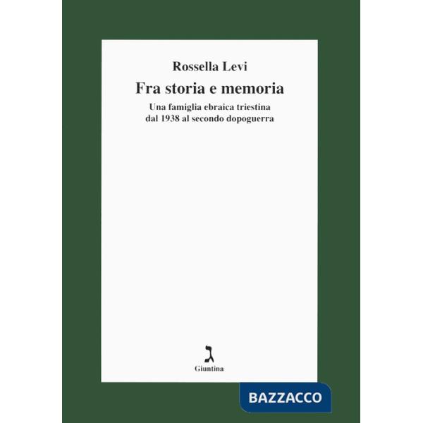 Fra storia e memoria. Una famiglia ebraica triestina dal 1938 al secondo dopoguerra