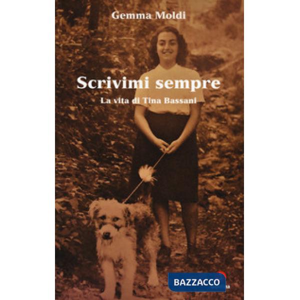 Scrivimi sempre. La vita di Tina Bassani