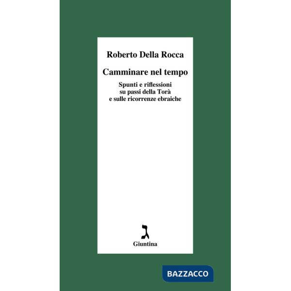 Camminare nel tempo. Spunti e riflessioni su passi della Torà e sulle ricorrenze ebraiche