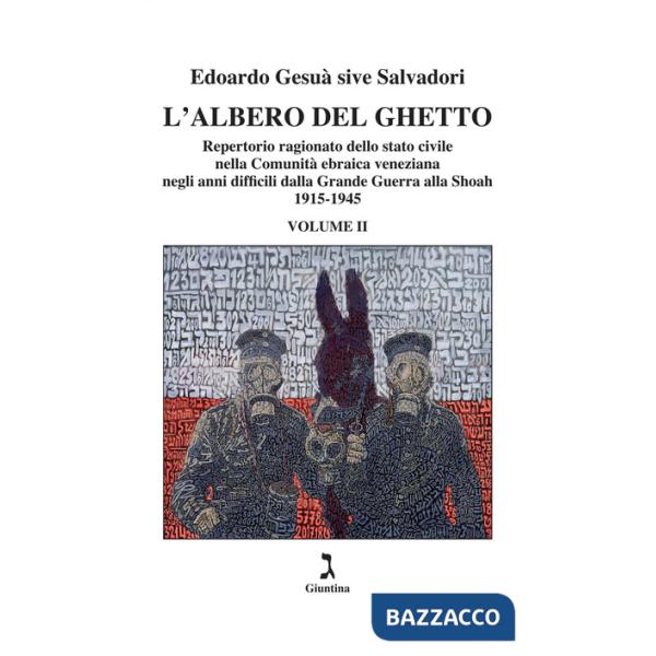 Albero del ghetto. Repertorio ragionato dello stato civile nella Comunità ebraica veneziana negli anni difficili dalla Grande Gu