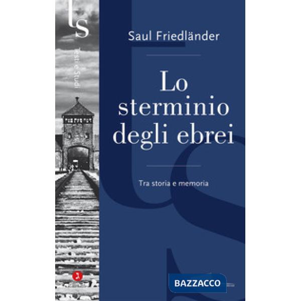 Sterminio degli ebrei. Tra storia e memoria (Lo)