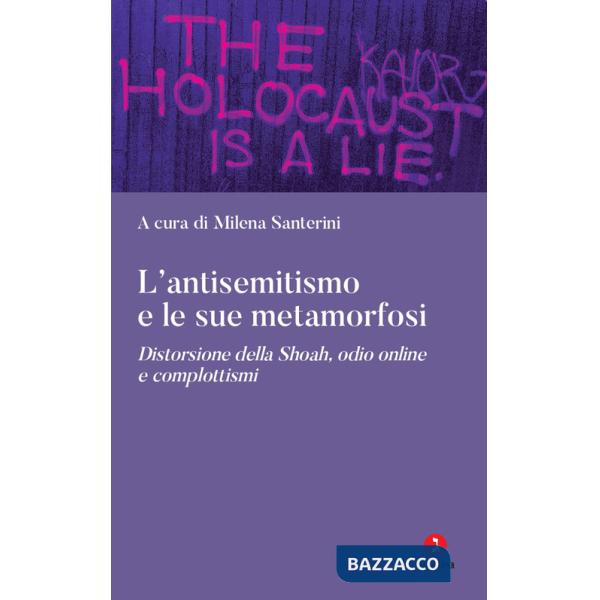 Antisemitismo e le sue metamorfosi. Distorsione della Shoah, odio online e complottismi (L')