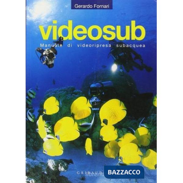 Videosub. Manuale di videoripresa subacquea