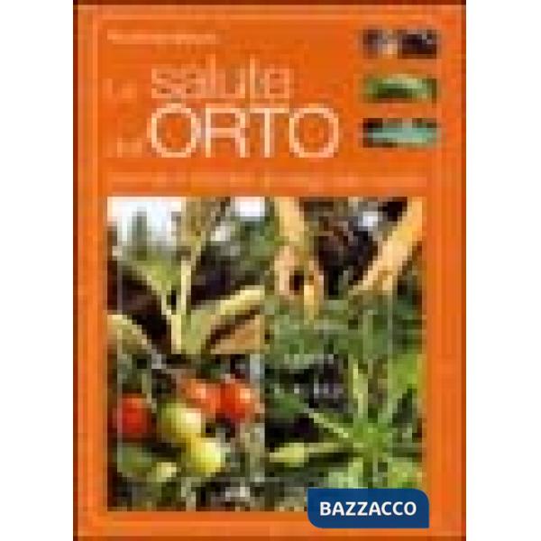 Salute dell'orto. Prevenire e difendere gli ortaggi dalle malattie (La)