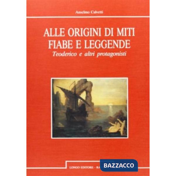 Alle origini di miti, fiabe e leggende. Teoderico e altri protagonisti