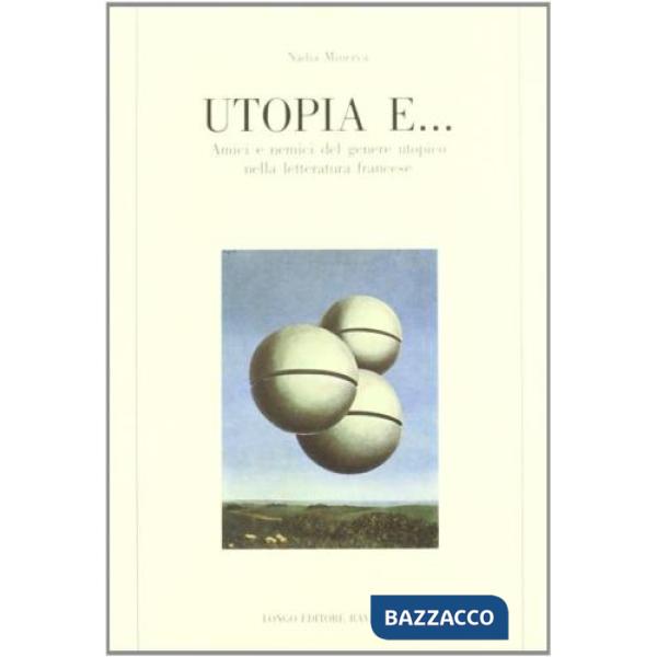 Utopia e... Amici e nemici del genere utopico nella letteratura francese