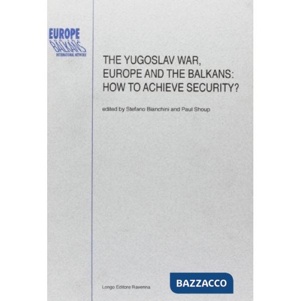 Yugoslav war, Europe and the Balkans. How to achieve security? (The)