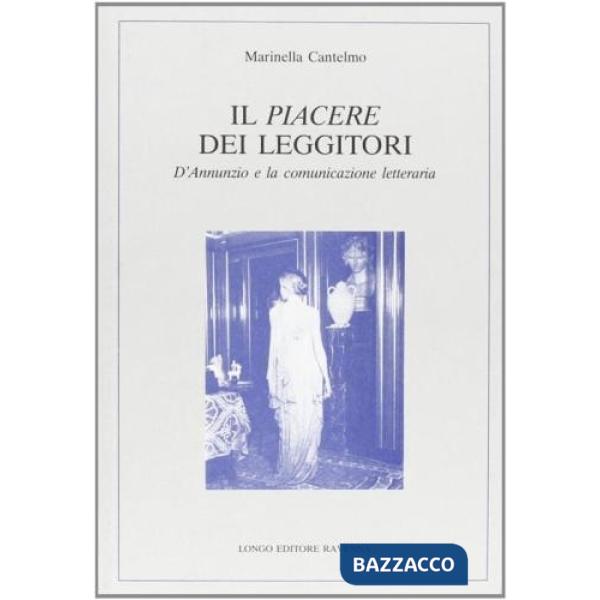 Piacere dei leggitori. D'Annunzio e la comunicazione letteraria (Il)