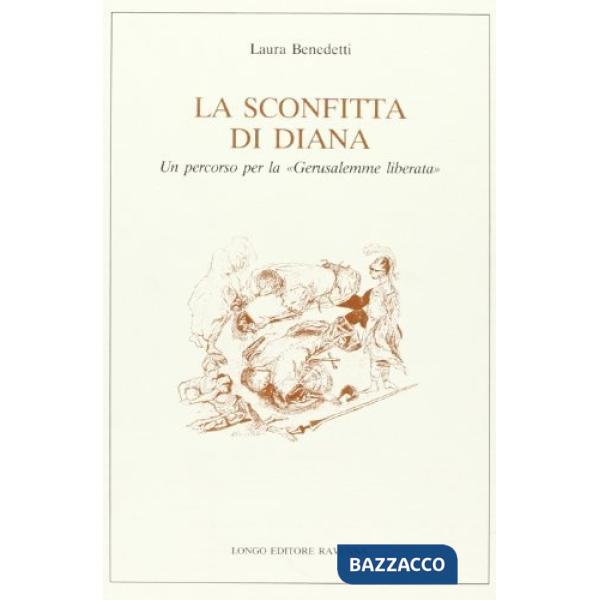 Sconfitta di Diana. Un percorso per la «Gerusalemme liberata» (La)