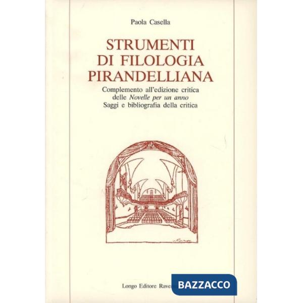 Strumenti di filologia pirandelliana. Complemento all'edizione critica delle «Novelle per un anno». Saggi e bibliografia della c