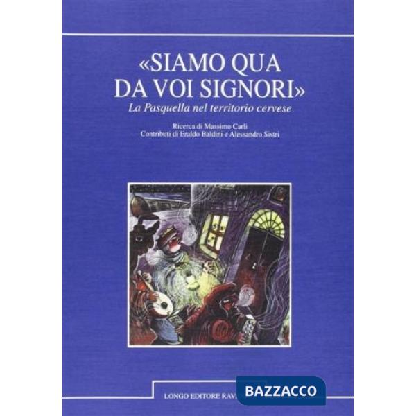 Siamo qua da voi signori. La pasquella nel territorio cervese