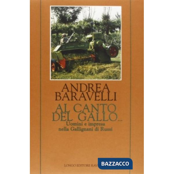 Al canto del gallo... Uomini e impresa nella Gallignani di Russi