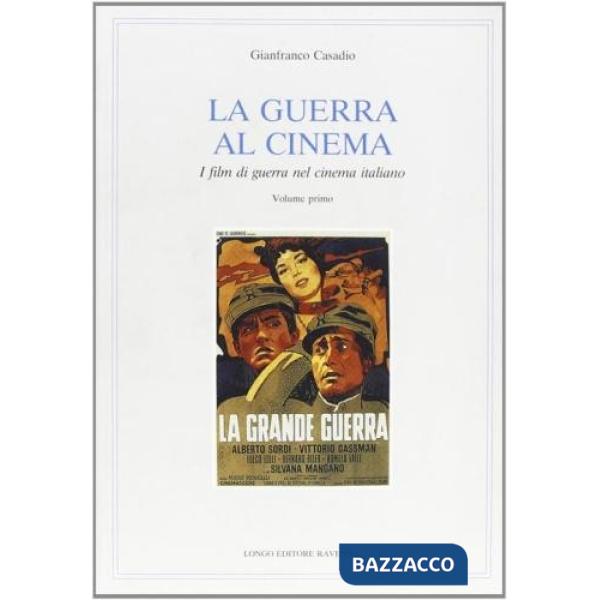 Guerra al cinema. I film di guerra nel cinema italiano (La). Vol. 1