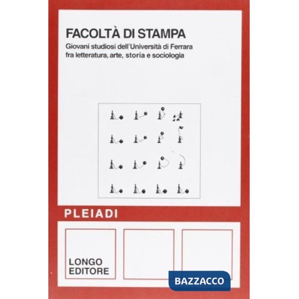 Facoltà di stampa. Giovani studiosi dell'Università di Ferrara fra letteratura, arte, storia e sociologia