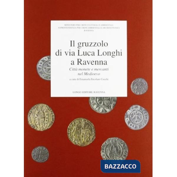 Gruzzolo di via Luca Longhi a Ravenna. Città, monete e mercanti nel Medioevo (Il)
