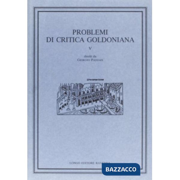 Problemi di critica goldoniana. Vol. 5