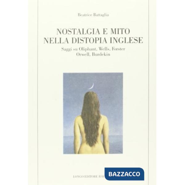Nostalgia e mito nella distopia inglese. Saggi su Oliphant, Wells, Forster, Orwe