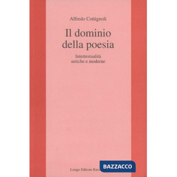 Dominio della poesia. Intertestualità antiche e moderne (Il)