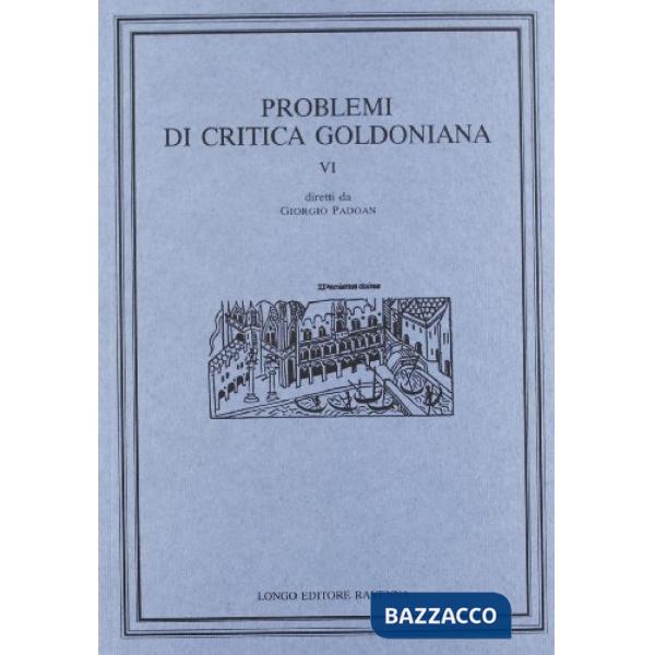 Problemi di critica goldoniana. Vol. 6