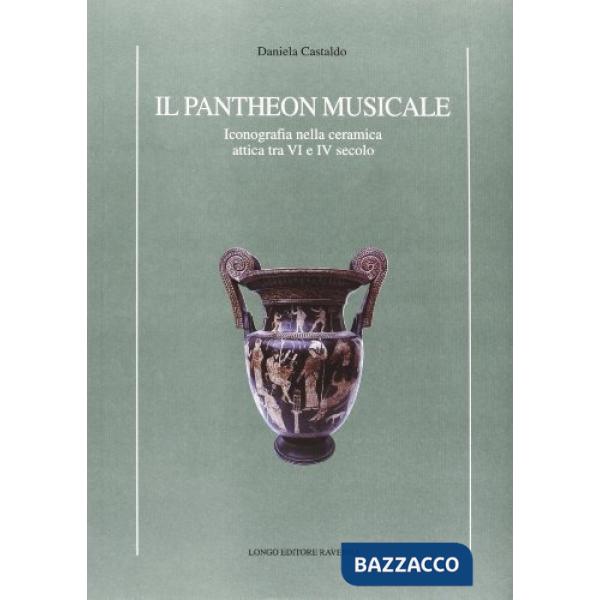 Pantheon musicale. Iconografia nella ceramica attica tra VI e IV secolo (Il)