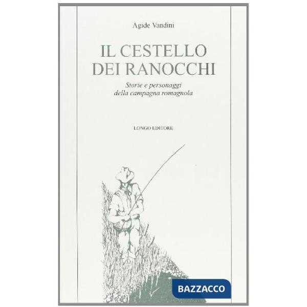 Cestello dei ranocchi. Storie e personaggi della campagna romagnola (Il)