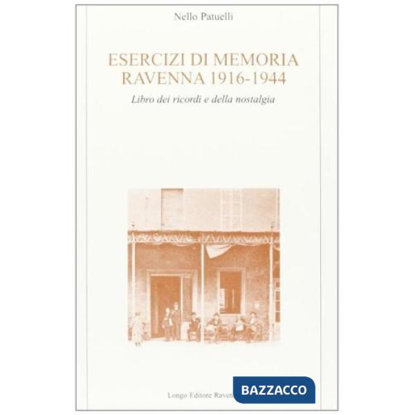 Esercizi di memoria (Ravenna, 1916-44). Libro dei ricordi e della nostalgia