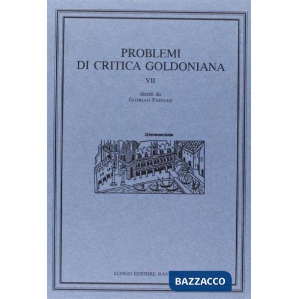 Problemi di critica goldoniana. Vol. 7