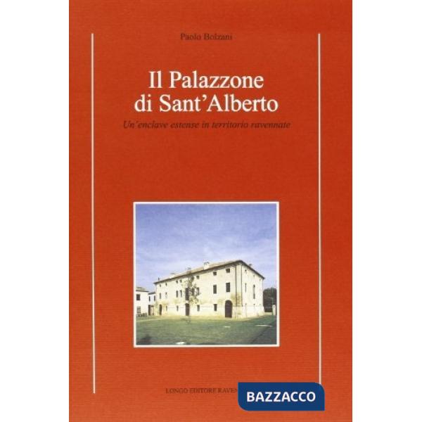 Palazzone di S. Alberto. Un'enclave estense in territorio ravennate (Il)