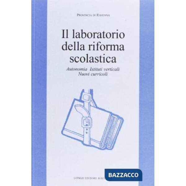Laboratorio della riforma scolastica. Autonomia, istituti verticali, nuovi curri