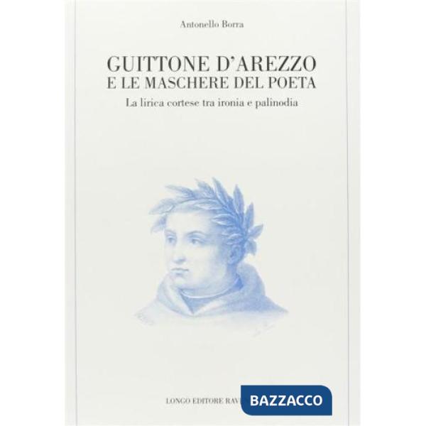 Guittone d'Arezzo e le maschere del poeta. La lirica cortese tra ironia e palino
