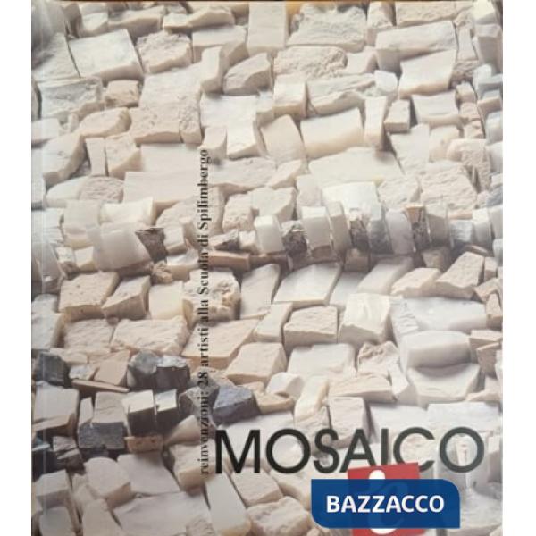Mosaico è. Reinvenzioni: 28 artisti alla scuola di Spilimbergo