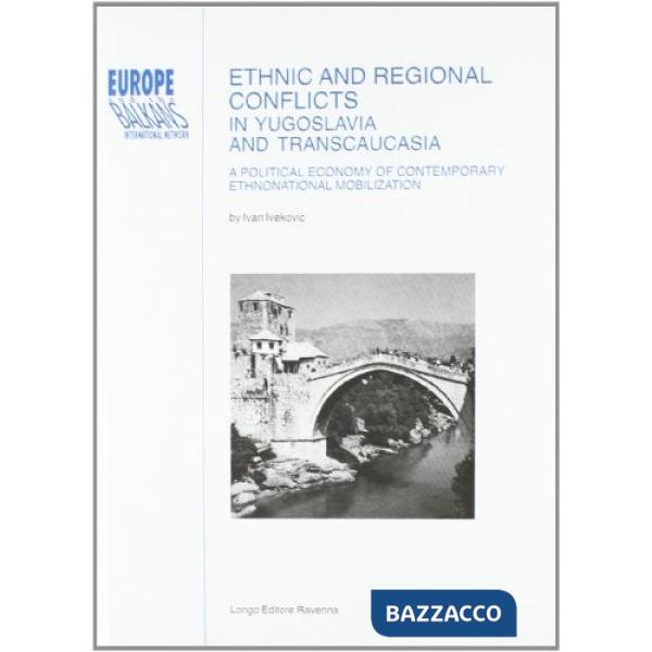 Ethnic and regional conflicts in Yugoslavia and Transcaucasia. A Political economy of contemporary ethnonational mobilization