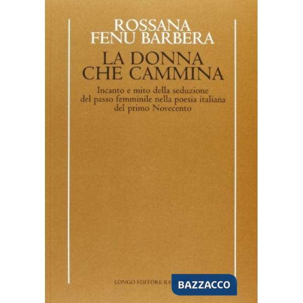 Donna che cammina. Incanto e mito della seduzione del passo femminile nella poesia italiana del primo Novecento (La)