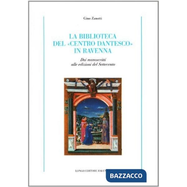 Biblioteca del «Centro dantesco» in Ravenna. Dai manoscritti alle edizioni del Settecento (La)