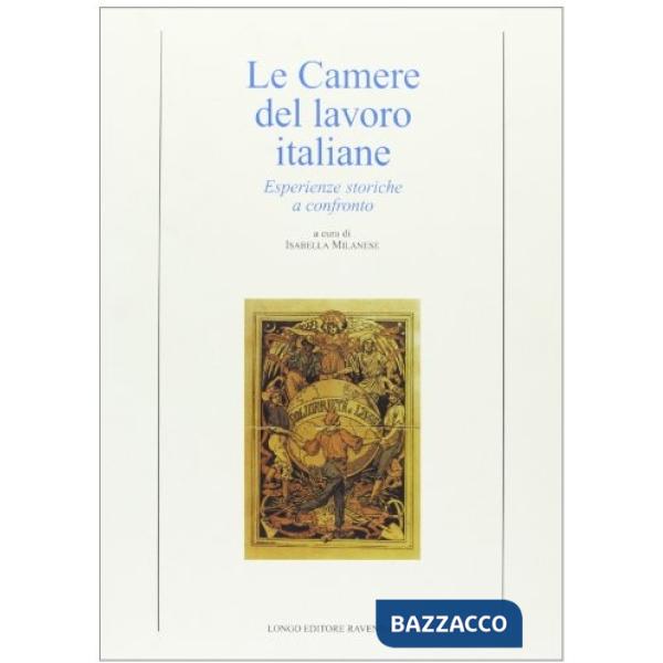 Camere del lavoro italiane. Esperienze storiche a confronto (Le)
