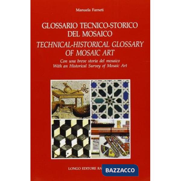Glossario tecnico-storico del mosaico. Con una breve storia del mosaico. Ediz. i