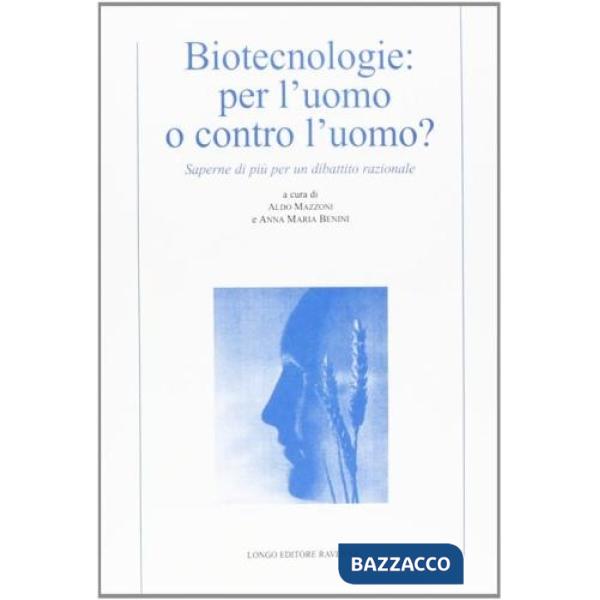Biotecnologie: per l'uomo o contro l'uomo? Saperne di più per un dibattito razio