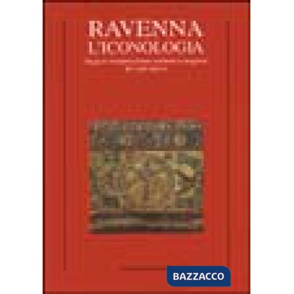 Ravenna. L'iconologia. Saggi di interpretazione culturale e religiosa dei cicli musivi