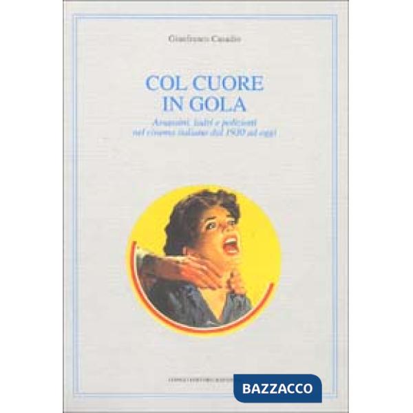 Col cuore in gola. Assassini, ladri e poliziotti nel cinema italiano dal 1930 ad oggi