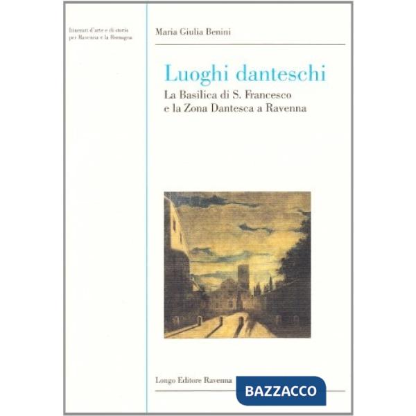 Luoghi danteschi. La Basilica di S. Francesco e la zona dantesca a Ravenna